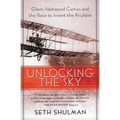Unlocking the Sky: Glenn Hammond Curtiss and the Race to Invent the Airplane - Paperback
