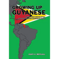 Growing Up Guyanese: A Memoir About Growing Up as a First Generation Indo-Caribbean in America. - Hardcover