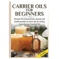 Carrier Oils For Beginners - Hardcover