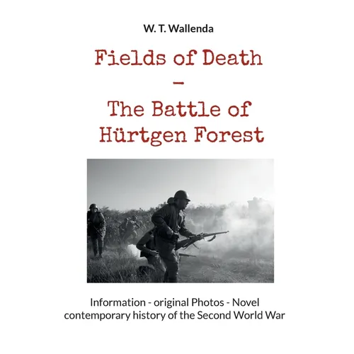 Fields of Death - The Battle of Hürtgen Forest: Information - original Photos - Novel contemporary history of the Second World War - Paperback
