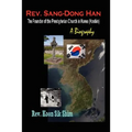 Rev. Sang-Dong Han, The Founder of the Presbyterian Church in Korea (Koshin): A Biography - Paperback