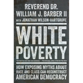 White Poverty: How Exposing Myths about Race and Class Can Reconstruct American Democracy - Paperback