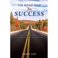 The Road Map To Success: Discovering the strategic and practical principles that facilitate and accelerate attaining your goals - Paperback