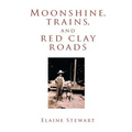 Moonshine, Trains, and Red Clay Roads - Paperback