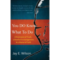 You DO Know What To Do: A Statement of Truth, a Word of Encouragement, & a Matter of Faith - Paperback