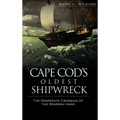 Cape Cod's Oldest Shipwreck: The Desperate Crossing of the Sparrow-Hawk - Hardcover