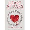 Heart Attacks: Healing Life's Soul-Piercing Pain - Paperback