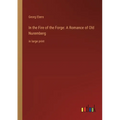 In the Fire of the Forge: A Romance of Old Nuremberg: in large print - Paperback
