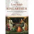 The Lost Tomb of King Arthur: The Search for Camelot and the Isle of Avalon - Paperback