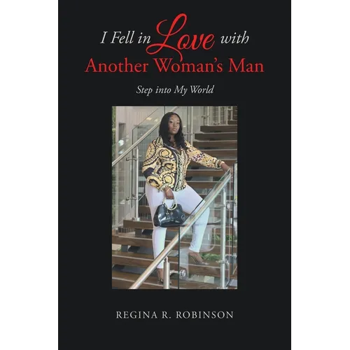 I Fell in Love with Another Woman's Man: Step into My World - Paperback