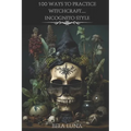 100 Ways to Practice Witchcraft...Incognito Style - Paperback