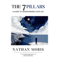 The 7 Pillars: A Guide to Transforming Your Life - Hardcover