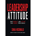Leadership Attitude: How Mindset and Action can Change Your World - Hardcover