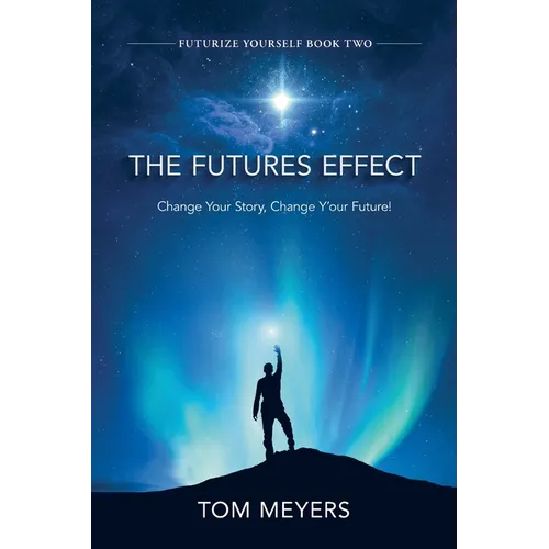 The Futures Efffect: Change Your Story, Change Y'our Future! - Paperback