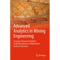 Advanced Analytics in Mining Engineering: Leverage Advanced Analytics in Mining Industry to Make Better Business Decisions - Paperback