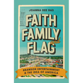 Faith, Family, and Flag: Branson Entertainment and the Idea of America - Hardcover