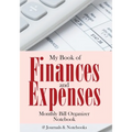 My Book of Finances and Expenses. Monthly Bill Organizer Notebook. - Paperback