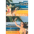 On Holiday: A History of Vacationing Volume 6 - Paperback