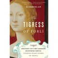 The Tigress of Forli: Renaissance Italy's Most Courageous and Notorious Countess, Caterina Riario Sforza De' Medici - Paperback