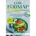 Low Fodmap Diet Cookbook: A 7-Day Stress Free Meal Plan To Relieve IBS Symptoms with Delicious Gut-Soothing Recipes - Paperback