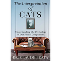 The Interpretation of Cats: Understanding the Psychology of Our Feline Companions - Hardcover