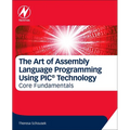 The Art of Assembly Language Programming Using Pic(r) Technology: Core Fundamentals - Paperback