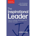 The Inspirational Leader: How to Motivate, Encourage and Achieve Success - Paperback