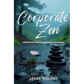 Corporate Zen: Finding Balance in the Business World - Paperback