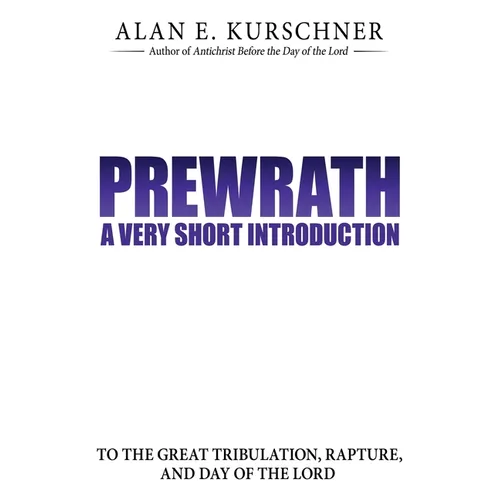 Prewrath: A Very Short Introduction to the Great Tribulation, Rapture, and Day of the Lord - Paperback