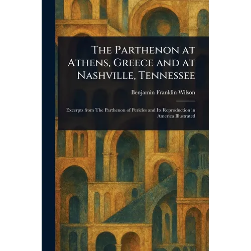 The Parthenon at Athens, Greece and at Nashville, Tennessee - Paperback