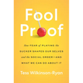 Fool Proof: How Fear of Playing the Sucker Shapes Our Selves and the Social Order--And What We Can Do about It - Hardcover