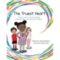 The Truest Heart: A Story to Share to Overcome bullying, Build Self-Esteem, and Create Self-Confidence - Paperback