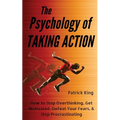 The Psychology of Taking Action: How to Stop Overthinking, Get Motivated, Defeat Your Fears, & Stop Procrastinating - Paperback