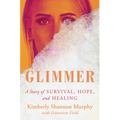 Glimmer: A Story of Survival, Hope, and Healing - Hardcover