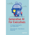 Generative AI for Executives: A Strategic Roadmap for Your Organization - Paperback