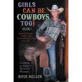 Girls Can Be Cowboys Too! Volume 1: Snakes in the attic, wildfire, and "If you don't have a dog, use a cat!" - Paperback