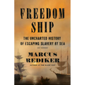 Freedom Ship: The Uncharted History of Escaping Slavery by Sea - Hardcover