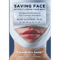 Saving Face Without Losing Your Mind: Bringing Mindfulness to Your Cosmetic Procedure - Hardcover