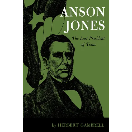 Anson Jones: The Last President of Texas - Paperback