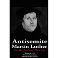 The Antisemite, Martin Luther: On the Jews and Their Lies - Paperback