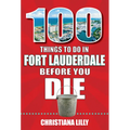 100 Things to Do in Fort Lauderdale Before You Die - Paperback
