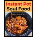 Instant Pot Soul Food: 35 Recipes For Soul Food Dishes That Can Be Made In An Instant Pot - Paperback