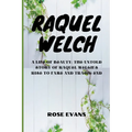 Raquel Welch: A Life Of Beauty: The Untold Story Of Raquel Welch's Rise To Fame And Tragic End - Paperback