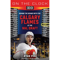 On the Clock: Calgary Flames: Behind the Scenes with the Calgary Flames at the NHL Draft - Paperback