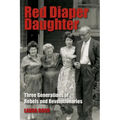 Red Diaper Daughter: Three Generations Of Rebels And Revolutionaries - Paperback
