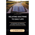 Relating Doctrine to Daily Life: An Explanation and Application of The Basic Doctrines of The Bible - Paperback