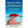 Move into Abundance: Survival Lessons of a Navy SEAL Wife - Hardcover