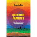 Queering Families: Reproductive Justice in Precarious Times Volume 12 - Paperback