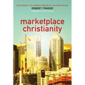 Marketplace Christianity: Discovering the Kingdom Purpose of the Marketplace - Paperback