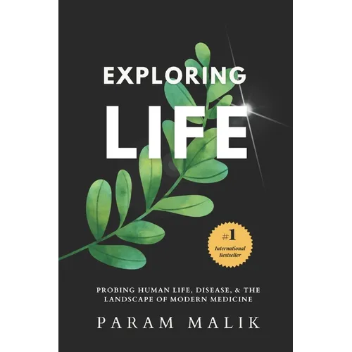 Exploring Life: Probing Human Life, Disease & The Landscape of Modern Medicine - Paperback